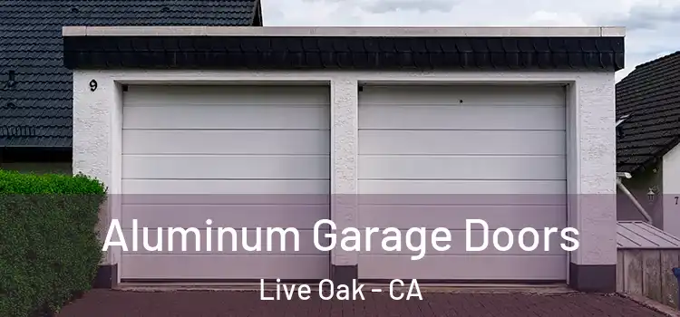  Aluminum Garage Doors Live Oak - CA