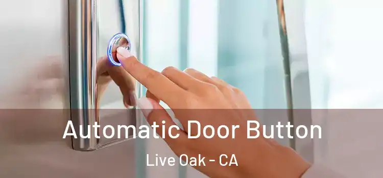 Automatic Door Button Live Oak - CA